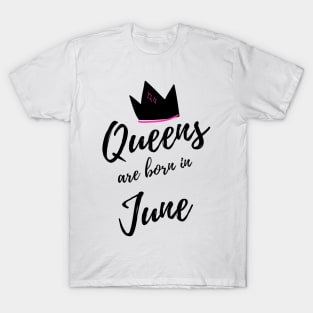 Queens are Born in June. Happy Birthday! T-Shirt